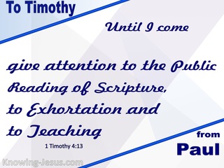 1 Timothy 4:13 Give Attention To Reading, Exhortation and Teaching (blue)